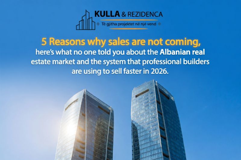 5 Reasons why sales are not coming, here's what no one told you about the Albanian real estate market and the system that professional builders are using to sell faster in 2026